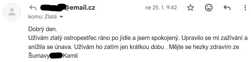 E-mail od Kamila ze Šumavy: Užívám zlatý ostropestřec ráno po jídle a jsem spokojený. Upravilo se mi zažívání a snížila se únava. Užívám ho zatím jen krátkou dobu.